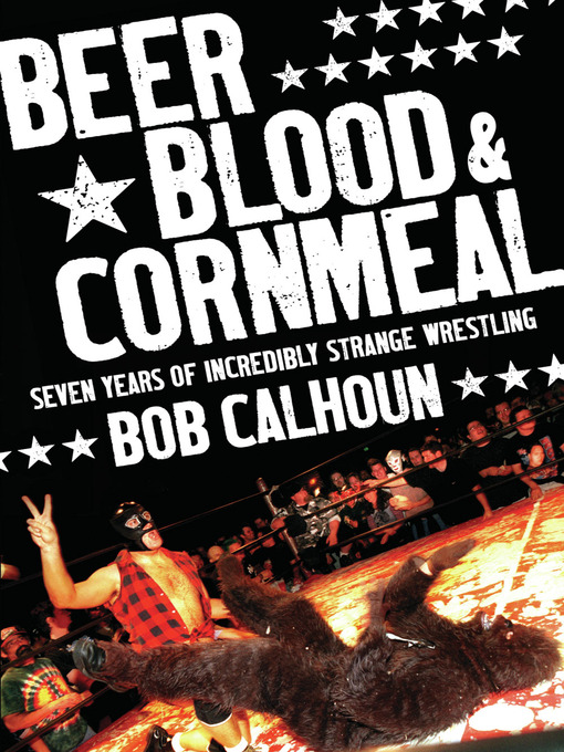 Title details for Beer, Blood & Cornmeal by Bob Calhoun - Available